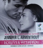 Forever With You written by Jennifer L. Armentrout performed by Sophie Eastlake on CD (Unabridged)
